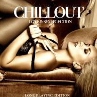 Chillout, Love & Sex Selection [Long Playing Edition] (2017) MP3
