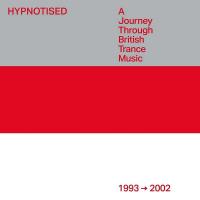 Hypnotised: A Journey Through British Trance Music [1993 - 2002] (2023